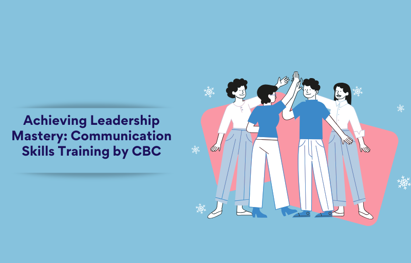 Achieving Leadership Mastery Communication Skills Training by CBC
